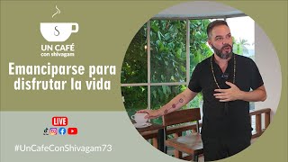 Emanciparse para disfrutar la vida  Un café con Shivagam 73  Cuarta temporada [upl. by Bowden]