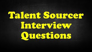 Talent Sourcer Interview Questions [upl. by Airan]