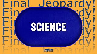 Science  Final Jeopardy  JEOPARDY [upl. by Ignaz]