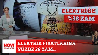 Elektrik fiyatlarına yüzde 38 zam 28 Haziran 2024 NOW Ana Haber [upl. by Annadal]