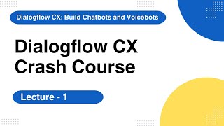 Introduction of Dialogflow CX Dashboard  Lecture 1 [upl. by Middle217]