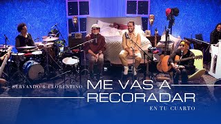 SERVANDO Y FLORENTINO  Me Vas A Recordar EN TU CUARTO OFICIAL [upl. by Aitenev864]