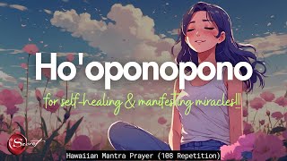 POWERFUL HOOPONOPONO PRAYER FOR SELFHEALING amp MANIFESTING MIRACLES 108 REPETITION [upl. by Sidnee628]