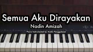 Semua Aku Dirayakan  Nadin Amizah  Piano Karaoke by Andre Panggabean [upl. by Nottirb695]