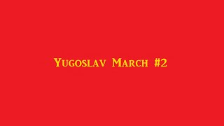 Yugoslav March 2 [upl. by Nahsrad]