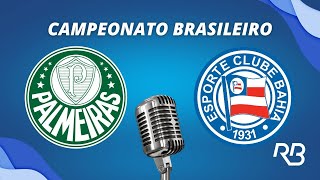 🔴 Palmeiras x Bahia  Campeonato Brasileiro  07072024  Ulisses Costa e Mauro Beting [upl. by Eillime]