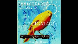 IMMAGINARIO Raccolta n°1 Le Cigalou la cicala Alex De Simoni [upl. by Michele]