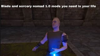 Blade and sorcery nomad 10 mods you need in your life [upl. by Tiphanie768]