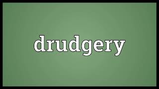 Drudgery Meaning [upl. by Flosser698]