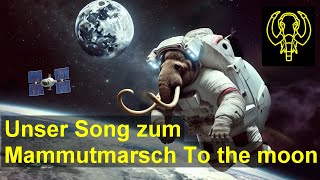 Unser Song zum Mammutmarsch  To the moon [upl. by Amber234]