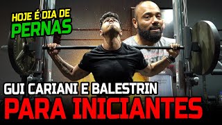 TREINO DE PERNA PARA INICIANTES  BALESTRIN E GUI CARIANI [upl. by Oicaro978]