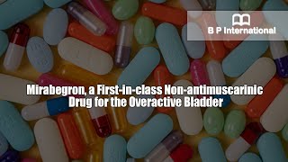 Mirabegron a Firstinclass Nonantimuscarinic Drug for the Overactive Bladder [upl. by Krilov384]