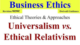 Universalism Ethical Relativism Universalism in business ethics business ethics Dwivedi guidance [upl. by Ennaxor121]