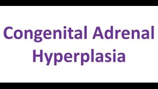 Congenital Adrenal Hyperplasia [upl. by Ientruoc]