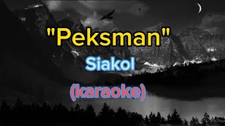 Peksman by siakol Karaoke version [upl. by Ellis374]