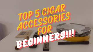 Top 5 Cigar accessories for BEGINNERS [upl. by Euqinomad]