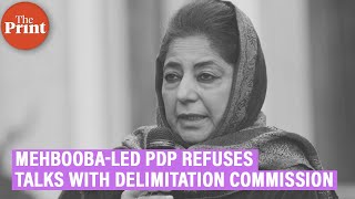 Mehbooba Muftis PDP rules out dialogue with JampK Delimitation Commission [upl. by Yar74]