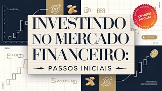 Investindo no Mercado Financeiro Passos Iniciais [upl. by Halian]