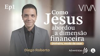 EP 01 COMO JESUS ABORDOU A DIMENSÃO FINANCEIRA  DIEGO ROBERTO  VIVA [upl. by Euqinom]