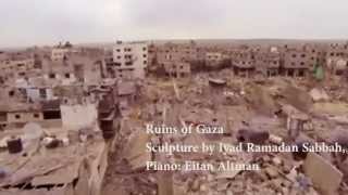 From the ruins of Gaza With sculpture of Iyad Ramadan Sabbah and piano music by Eitan Altman [upl. by Neyr629]