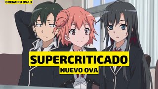 CRITICAN EL NUEVO OVA 3 DE OREGAIRU TODOS LOS CAMBIOS RESPECTO A LAS NOVELAS LIGERAS [upl. by Meli]