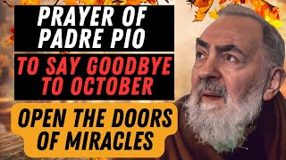 PADRE PIOS PRAYER FOR ENDING OCTOBER OPEN THE DOORS TO BLESSINGS AND MIRACLES [upl. by Debra50]