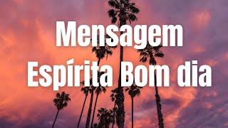 Mensagem EspÃ­rita de Bom dia [upl. by Gunzburg]