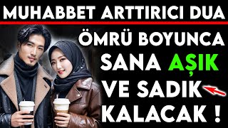 MUHABBET ARTTIRICI DUA  ÖMRÜ BOYUNCA SANA AŞIK VE SADIK KALACAK [upl. by Hathcock]