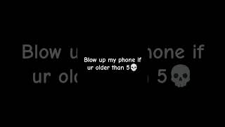 Blow up my phone if ur were older than 5 [upl. by Atteyram]