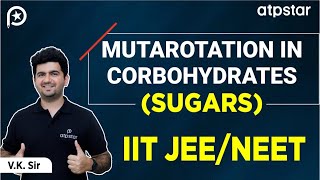 Mutarotation of Carbohydrates  Biomolecules Organic chemistry  IIT JEE amp NEET  VK Sir  ATP STAR [upl. by Dagall925]