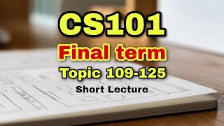 CS101 Final term Topic 109125 Short Lecture Introduction to Computing cs101 finalterm [upl. by Ramey]