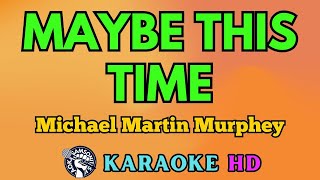 Maybe This Time KARAOKE by Michael Martin Murphey 4K HD samsonites [upl. by Bucky307]