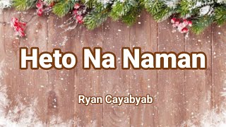 Heto Na Naman by Ryan Cayabyab Lyric Video [upl. by Nrojb]