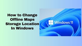 How to Change Offline Maps Storage Location In Windows [upl. by Abixah]