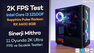 i3 12100F  RX 6600 2K Ultra FPS Test  Sinerji Mithra 2K Ultra FPS ve Sıcaklık Testleri [upl. by Kursh]