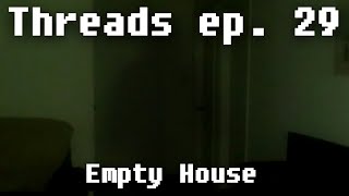 Threads ep 29 Empty House [upl. by Nirot]