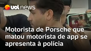 Motorista de Porsche que matou motorista de app se apresenta à polícia em São Paulo [upl. by Nellad744]