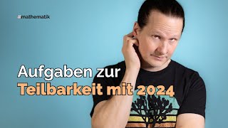 Aufgaben zur Teilbarkeit mit 2024 [upl. by Fredric]