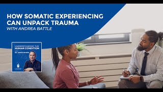 How Somatic Experiencing Can Unpack Trauma With Andrea Battle [upl. by Iaoh994]