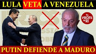 ¿HUMILLADO MADURO PUTIN LO ELOGIA PERO LULA VETA INGRESO DE VENEZUELA A LOS BRICS [upl. by Anivle534]