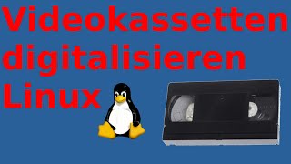 Videokassetten digitalisieren unter Linux [upl. by Harbour]