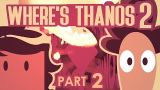 quotWHERES THANOS 2quot  Part 2 [upl. by Liane139]