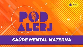 Pod Alerj 152  Saúde Mental Materna [upl. by Eisaj]