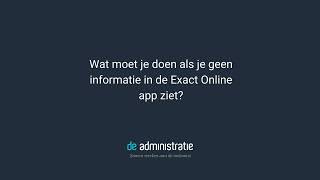 Ik zie geen informatie in mijn Exact Online app wat moet ik doen [upl. by Kcirdahs]