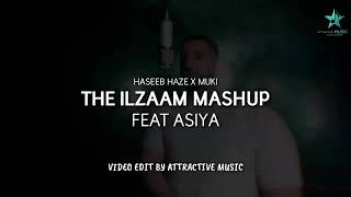 The Ilzaam Mashup Ft Asiya  Haseeb Haze  Muki [upl. by Aradnahc883]