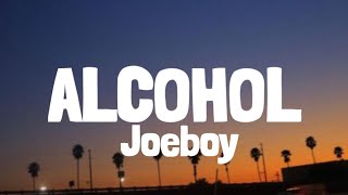 Joeboy  Alcohol Lyrics [upl. by Lindbom251]