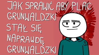 Jak sprawić żeby Plac Grunwaldzki stał się naprawdę GRUNWALDZKI  ANIMOWANA PASTA [upl. by Nelleh]