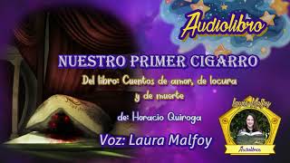 Audiolibro Nuestro primer cigarro Cuentos de amor de locura y de muerte 17Quiroga voz humana real [upl. by Rimhsak]