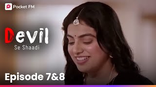 Devil Se Shaadi  Episode 7  8  क्या Rajveer का सच Ishqi के सामने आएगा [upl. by Eivets]