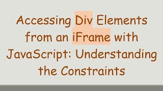 Accessing Div Elements from an iFrame with JavaScript Understanding the Constraints [upl. by Blanc]